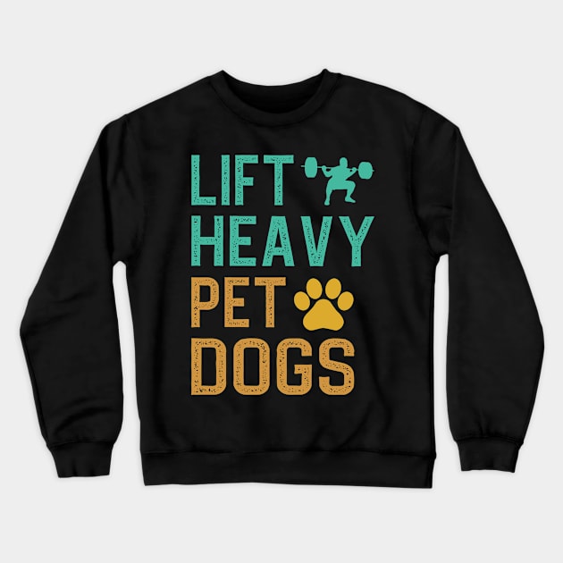 Lift Heavy Pet Dogs Crewneck Sweatshirt by DragonTees